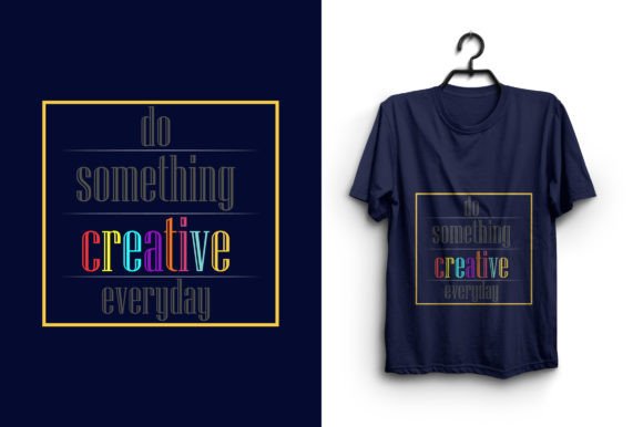 Do Something Creative Everyday Graphics for T-Shirt Designs