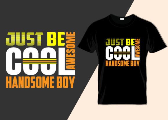 Just Be Cool Awesome Handsome Boy Shirt Graphics