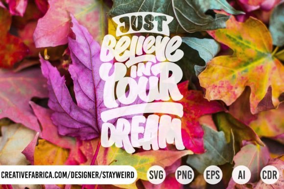 JUST BELIEVE in YOUR DREAM Graphics for Print Templates