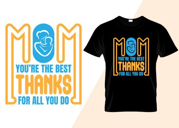 Mom You Are the Best Thanks for All You - T-Shirt Design Graphics