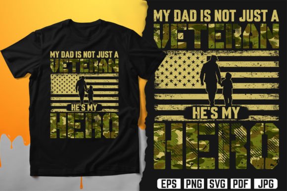 My Dad is Not Just a Veteran He's Hero Graphic for T-Shirt Designs