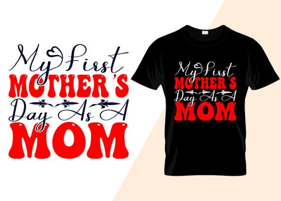 My First Mother’s Day As a Mom T-shirt Design for Blog and Web Use