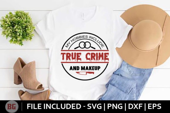 My Hobbies Include True Crime and Makeup Graphics for T-Shirt Designs