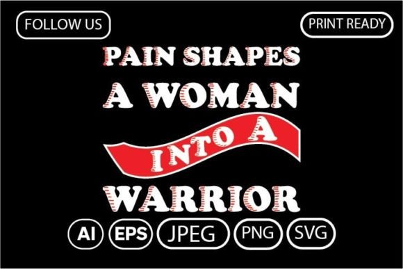Pain Shapes a Woman into a Warrior T-Shirt Design
