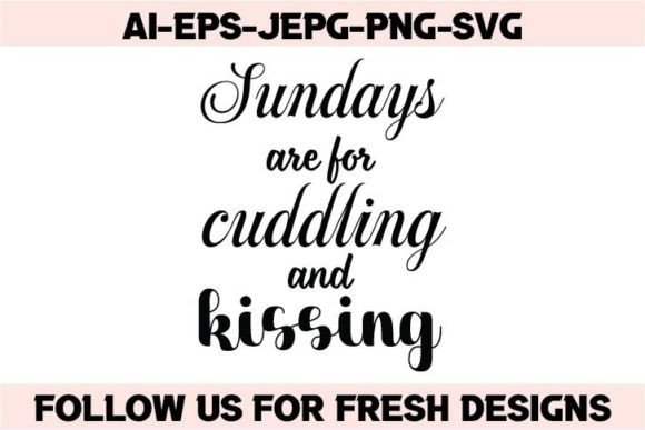 Sundays Are for Cuddling and Kissing Graphics for T-Shirt Designs