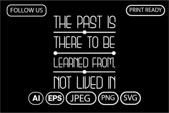 The PAST is THERE to Be Learned From – A Graphic Design Asset for T-Shirt Designs
