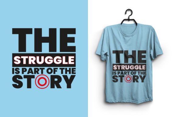 The Struggle is Part of the Story Graphics for T-Shirt Designs