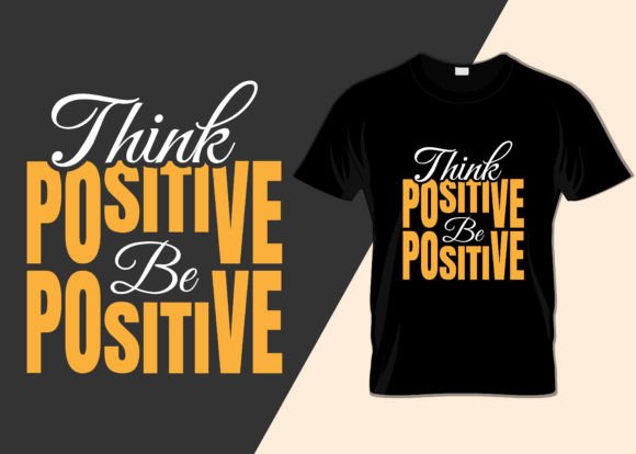 Think Positive Be Positive Graphics for T-Shirt Designs