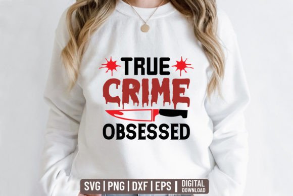 True Crime Obsessed Graphics for T-Shirt Designs