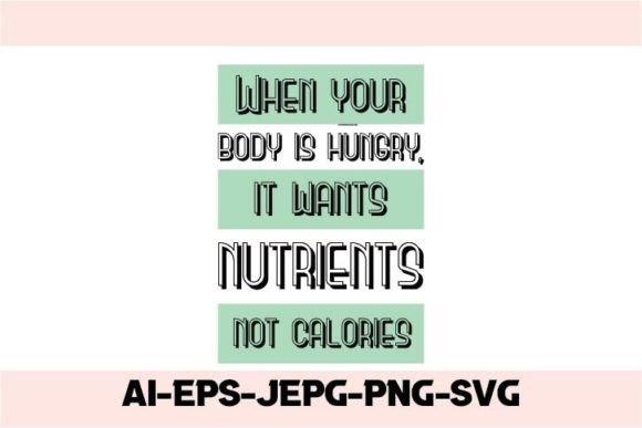 When Your Body is Hungry, It Wants – A Graphic Design Asset for T-Shirt Designs